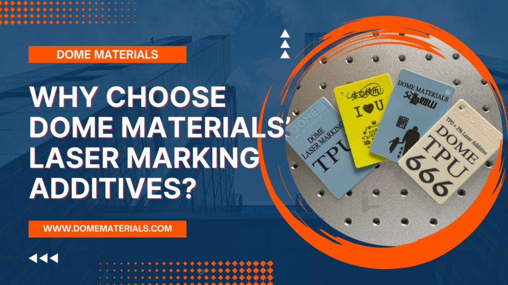 why choose dome materials’ laser marking additives